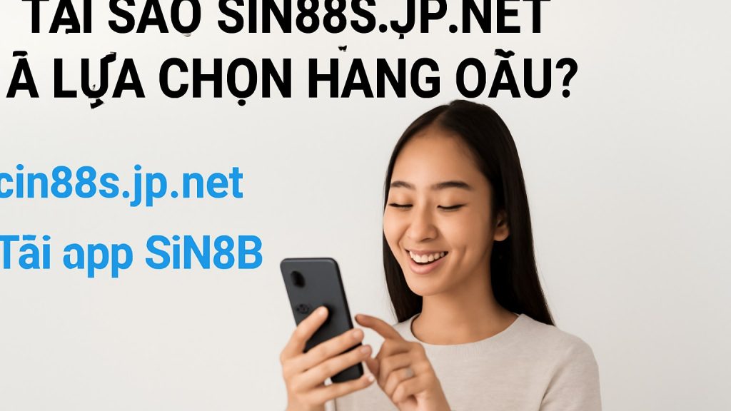 Minh họa: Tại Sao Sin88s.jp.net Là Lựa Chọn Hàng Đầu?