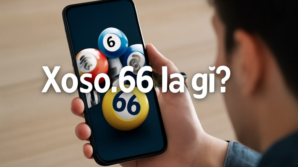 Xoso 66 là gì? Minh họa: Xoso 66 là gì?